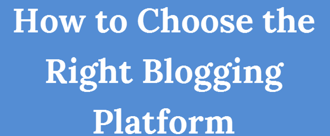 How to Choose the right Blogging Platform