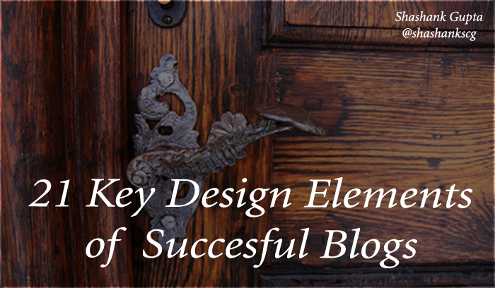 21 key elemnts of succesful blog shashankgupta