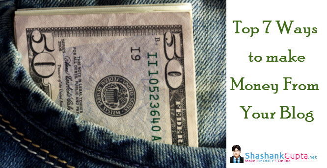 Top 7 ways to Make Money From Your Blog