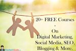 20+ FREE Courses – Digital Marketing, Social Media, SEO, Blogging & More.