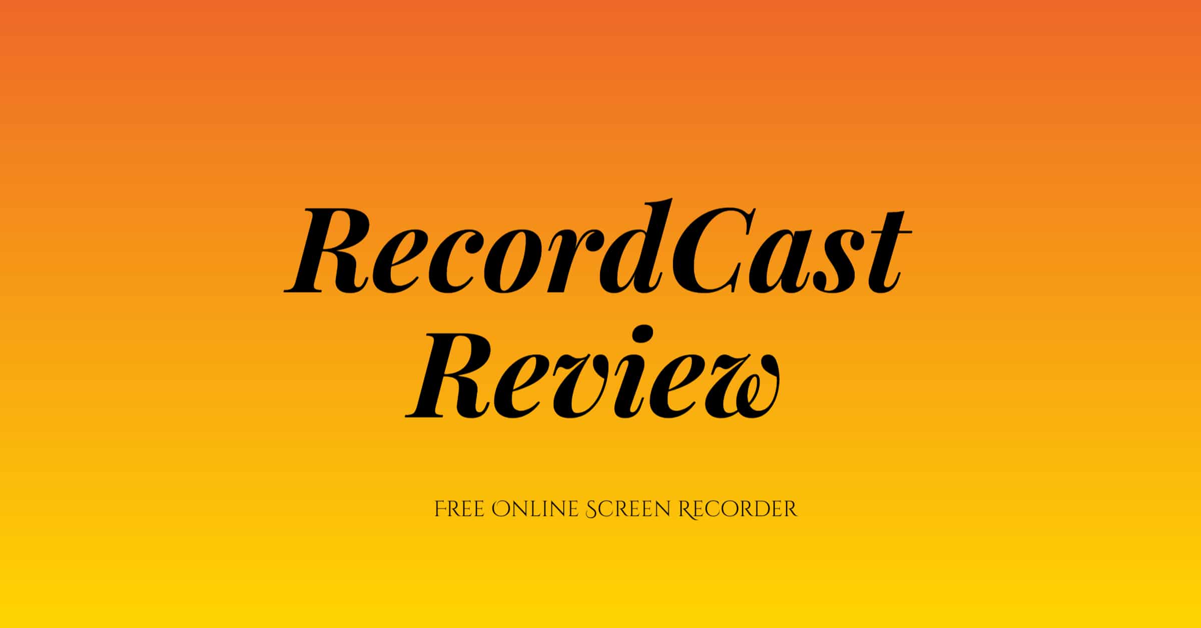 RecordCast Review Free Online Screen Recorder.